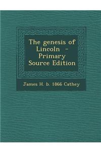 The Genesis of Lincoln - Primary Source Edition
