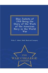 Blue Jackets of 1918 Being the Story of the Work of the American Navy in the World War - War College Series
