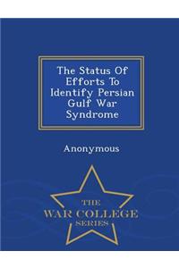 Status Of Efforts To Identify Persian Gulf War Syndrome - War College Series