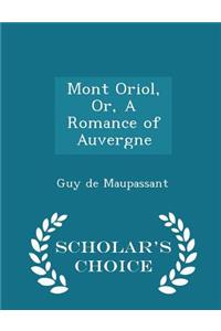 Mont Oriol, Or, a Romance of Auvergne - Scholar's Choice Edition