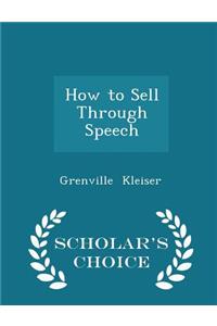 How to Sell Through Speech - Scholar's Choice Edition
