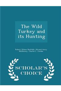 The Wild Turkey and Its Hunting - Scholar's Choice Edition