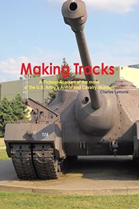 Making Tracks A Pictoral Account of the move of the Armor and Cavalry Museum