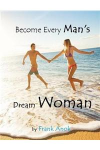 Become Every Man's Dream Woman