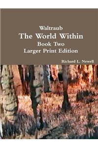 Waltraub The World Within Book Two Larger Print Edition