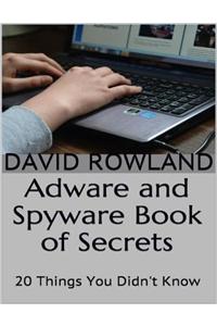Adware and Spyware Book of Secrets: 20 Things You Didn't Know