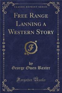 Free Range Lanning a Western Story (Classic Reprint)
