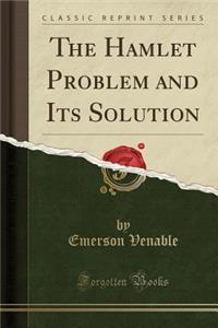 Hamlet Problem and Its Solution (Classic Reprint)