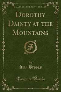 Dorothy Dainty at the Mountains (Classic Reprint)