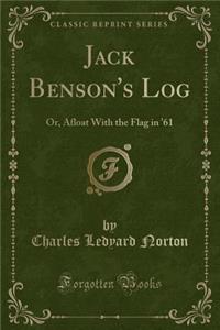 Jack Benson's Log: Or, Afloat with the Flag in '61 (Classic Reprint)