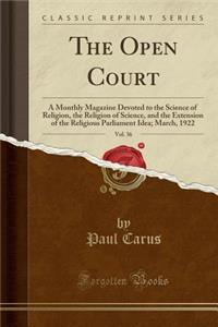 The Open Court, Vol. 36: A Monthly Magazine Devoted to the Science of Religion, the Religion of Science, and the Extension of the Religious Parliament Idea; March, 1922 (Classic Reprint)