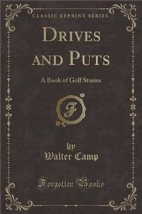 Drives and Puts: A Book of Golf Stories (Classic Reprint)