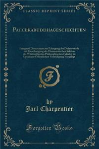 Paccekabuddhageschichten: Inaugural Dissertation Zur Erlangung Der DoktorwÃ¼rde Mit Genehmigung Der Humanistischen Sektion Der WeitberÃ¼hmten Philosophischen Fakultat Zu Upsala Zur Ã?ffentlichen Vesteidigung Vorgelegt (Classic Reprint)
