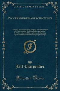 Paccekabuddhageschichten: Inaugural Dissertation Zur Erlangung Der DoktorwÃ¼rde Mit Genehmigung Der Humanistischen Sektion Der WeitberÃ¼hmten Philosophischen Fakultat Zu Upsala Zur Ã?ffentlichen Vesteidigung Vorgelegt (Classic Reprint)