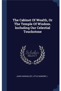 The Cabinet Of Wealth, Or The Temple Of Wisdom. Including Our Celestial Touchstone