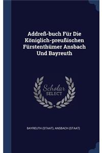 Addreß-buch Für Die Königlich-preußischen Fürstenthümer Ansbach Und Bayreuth