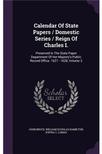 Calendar Of State Papers / Domestic Series / Reign Of Charles I.