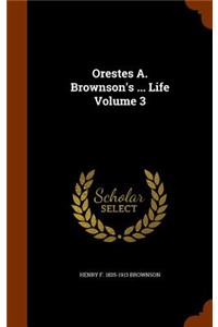 Orestes A. Brownson's ... Life Volume 3