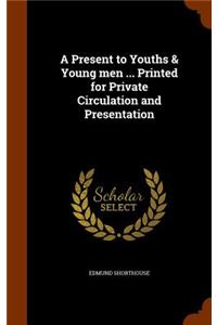 Present to Youths & Young men ... Printed for Private Circulation and Presentation