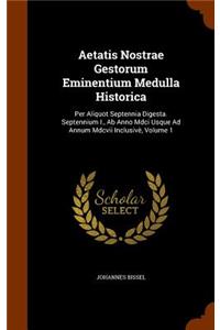 Aetatis Nostrae Gestorum Eminentium Medulla Historica