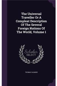 The Universal Traveller or a Compleat Description of the Several Foreign Nations of the World, Volume 1
