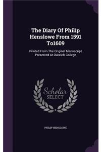 The Diary Of Philip Henslowe From 1591 To1609