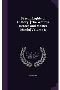 Beacon Lights of History. [The World's Heroes and Master Minds] Volume 8