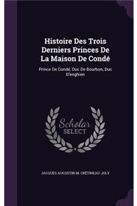 Histoire Des Trois Derniers Princes De La Maison De Condé