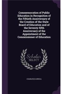 Commemoration of Public Education in Recognition of the Fiftieth Anniversary of the Creation of the State Board of Education and of the Seventy-fifth Anniversary of the Appointment of the Commissioner of Education