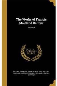 The Works of Francis Maitland Balfour; Volume 4