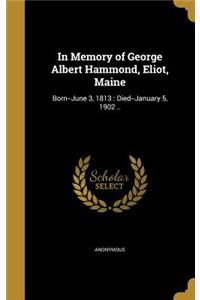 In Memory of George Albert Hammond, Eliot, Maine