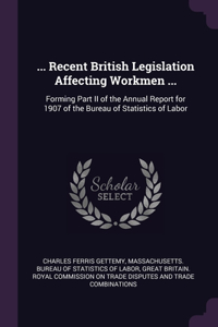 ... Recent British Legislation Affecting Workmen ...