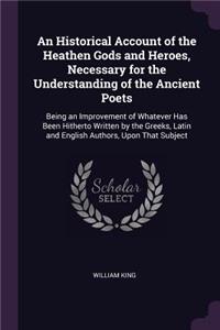 An Historical Account of the Heathen Gods and Heroes, Necessary for the Understanding of the Ancient Poets