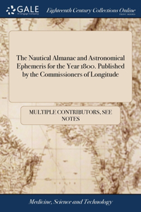 Nautical Almanac and Astronomical Ephemeris for the Year 1800. Published by the Commissioners of Longitude