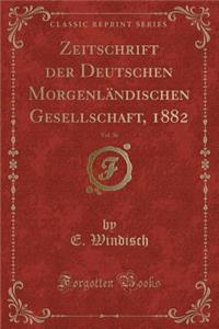 Zeitschrift Der Deutschen Morgenländischen Gesellschaft, 1882, Vol. 36 (Classic Reprint)