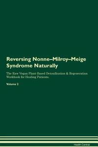 Reversing Nonne-Milroy-Meige Syndrome Naturally The Raw Vegan Plant-Based Detoxification & Regeneration Workbook for Healing Patients. Volume 2