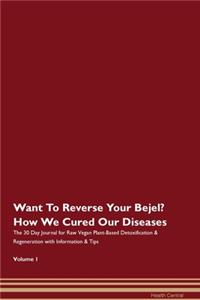 Want To Reverse Your Bejel? How We Cured Our Diseases. The 30 Day Journal for Raw Vegan Plant-Based Detoxification & Regeneration with Information & Tips Volume 1