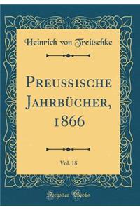 PreuÃ?ische JahrbÃ¼cher, 1866, Vol. 18 (Classic Reprint)