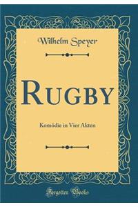 Rugby: KomÃ¶die in Vier Akten (Classic Reprint)
