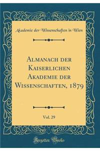 Almanach Der Kaiserlichen Akademie Der Wissenschaften, 1879, Vol. 29 (Classic Reprint)