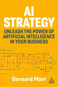 AI Strategy - A Roadmap To Unleashing the Power of Artificial Intelligence in Your Organization