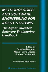 Methodologies and Software Engineering for Agent Systems: The Agent-Oriented Software Engineering Handbook