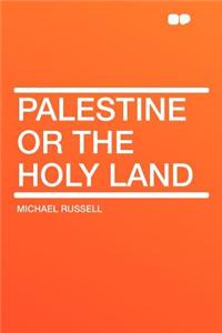 Palestine or the Holy Land