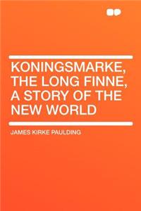 Koningsmarke, the Long Finne, a Story of the New World