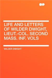 Life and Letters of Wilder Dwight, Lieut.-Col. Second Mass. Inf. Vols