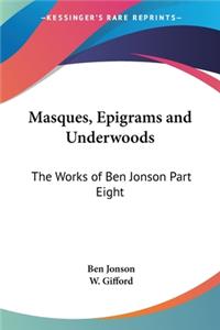 Masques, Epigrams and Underwoods