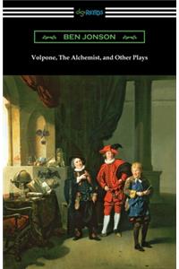 Volpone, The Alchemist, and Other Plays