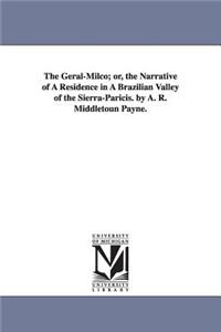 Geral-Milco; or, the Narrative of A Residence in A Brazilian Valley of the Sierra-Paricis. by A. R. Middletoun Payne.