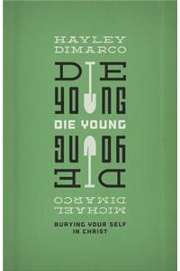 Die Young: Burying Your Self in Christ