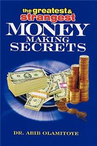 Greatest & Strangest Money Making Secrets